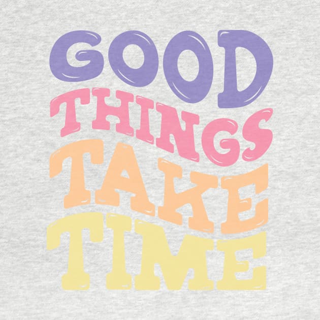 Good Things Take Time by CEYLONEX